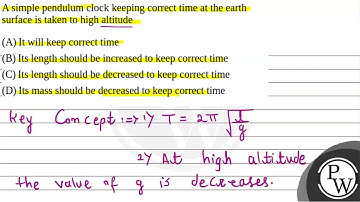 18. A simple pendulum clock keeping correct time at the earth surface is taken to high altitude ....