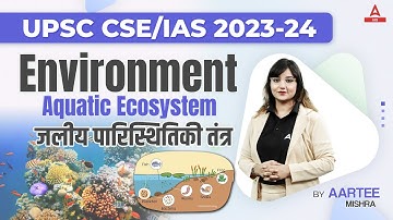 UPSC CSE 2023-24 | जलीय पारिस्थितिकी तंत्र - Aquatic Ecosystem | Aartee Mishra