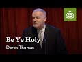 Derek Thomas: Be Ye Holy