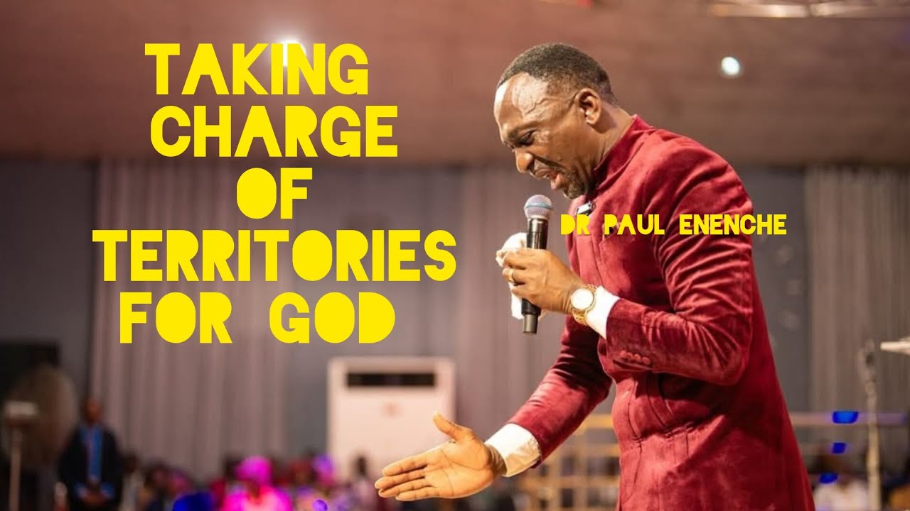 TAKING CHARGE OF TERRITORIES FOR GOD part 1 | DR PAUL ENENCHE - YouTube