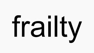 How to pronounce frailty