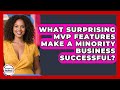 What Surprising MVP Features Make A Minority Business Successful?