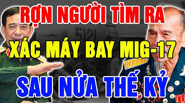 47 Năm Mất Tích – Sự Thật Gây Sốc Về Phi Công MiG-17 Vừa Được Tìm Thấy