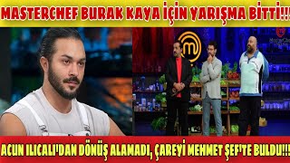 Masterchef Burak Kaya İçi̇n Yarişma Bi̇tti̇ Acun Ilicalidan Dönüş Alamadi Çareyi̇ Mehmet Şefte Buldu