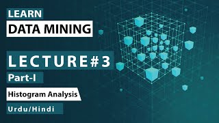 Data Mining | Histogram Analysis | Lecture #3 | Part 1