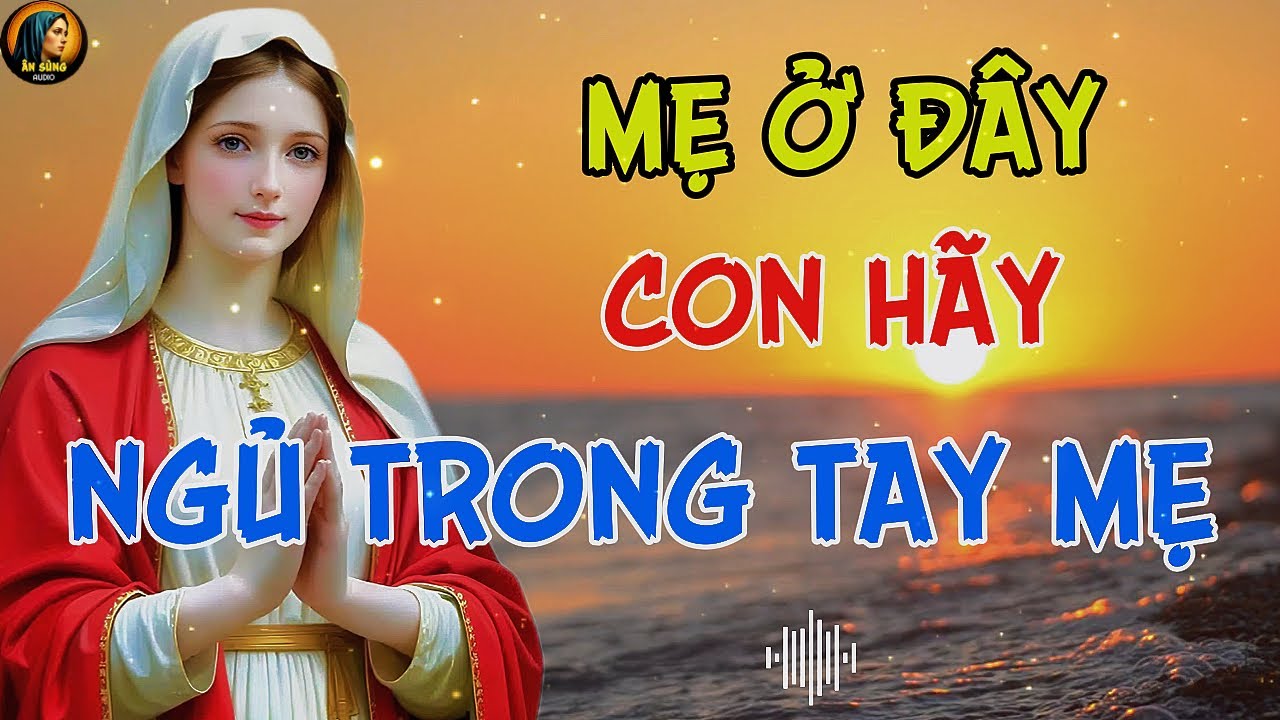 MẸ MARIA - Giao Giấc Ngủ Này Cho MẸ  Lòng Con Sẽ An !