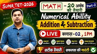 SUPER TET 2026 | Super TET Math Class 2 | Addition &amp; Subtraction (Numerical Ability)..Sandeep Tiwari