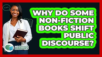 Why Do Some Non-fiction Books Shift Public Discourse? - The Language Library