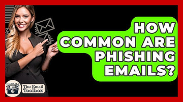 How Common Are Phishing Emails? - TheEmailToolbox.com