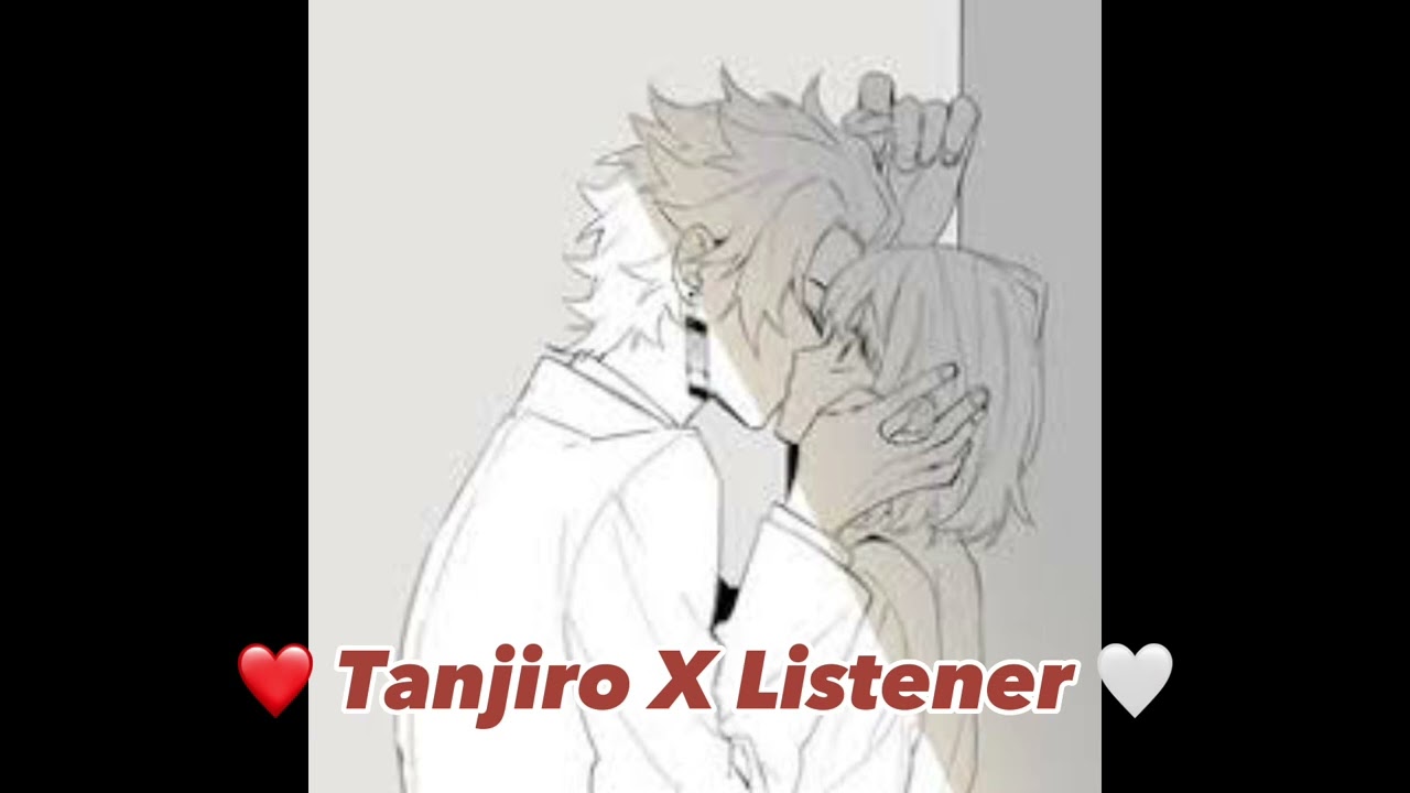 []Tanjiro X Listener[]Part 1[]TW mentions of kissing: death:[]