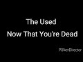 The Used - Now That You&#39;re Dead - Lyrics