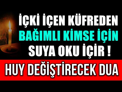 İÇKİ İÇEN KÜFREDEN BAĞIMLI OLAN KİMSE İÇİN SUYA OKU İÇİR ! HUY DEĞİŞTİRECEK DUA