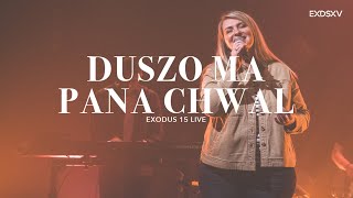 DUSZO MA PANA CHWAL // EXODUS 15 LIVE