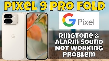 How to Fix Google Pixel 9 Pro Fold Ringtone & Alarm Sound Not Working Problem