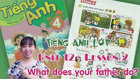 Tiếng Anh lớp 4 - Unit 12 - What does your father do? - Lesson 2