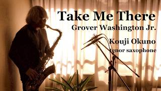 Take Me Theregrover Washington Jr Kouji Okuno Tenor Saxophone