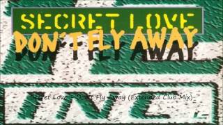 Secret Love - Don&#39;t Fly Away (Extended Club Mix)
