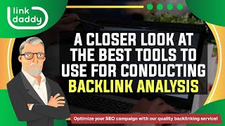 A Closer Look at the Best Tools to Use for Conducting Backlink Analysis