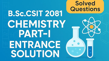 B.Sc.CSIT 2081 Entrance | Chemistry Part-I Questions with Solutions | TU Entrance Preparation |