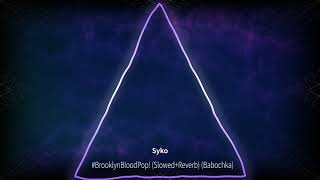 Syko - BrooklynBloodPop (Slowed+Reverb) (Babochka)
