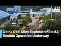 BREAKING: Deadly China Coal Mine Explosion Kills 82, Massive Rescue Operation Underway | AP1B
