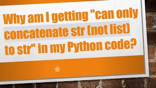 Why am I getting "can only concatenate str (not list) to str" in my Python code?