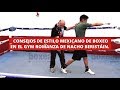 Consejos de estilo mexicano de boxeo en el gym romanza de nacho beristin