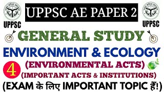 ENVIRONMENT & ECOLOGY (ENVIRONMENT RELATED ACTS & INSTITUTIONS) FOR UPPSC AE PAPER-2