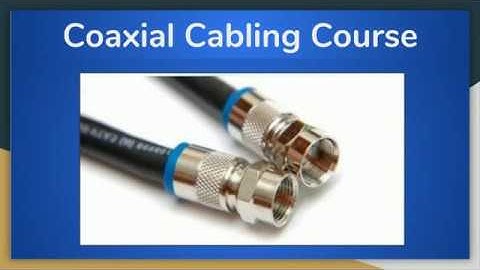 Coaxial Cabling Endorsement Course - Milcom Institute
