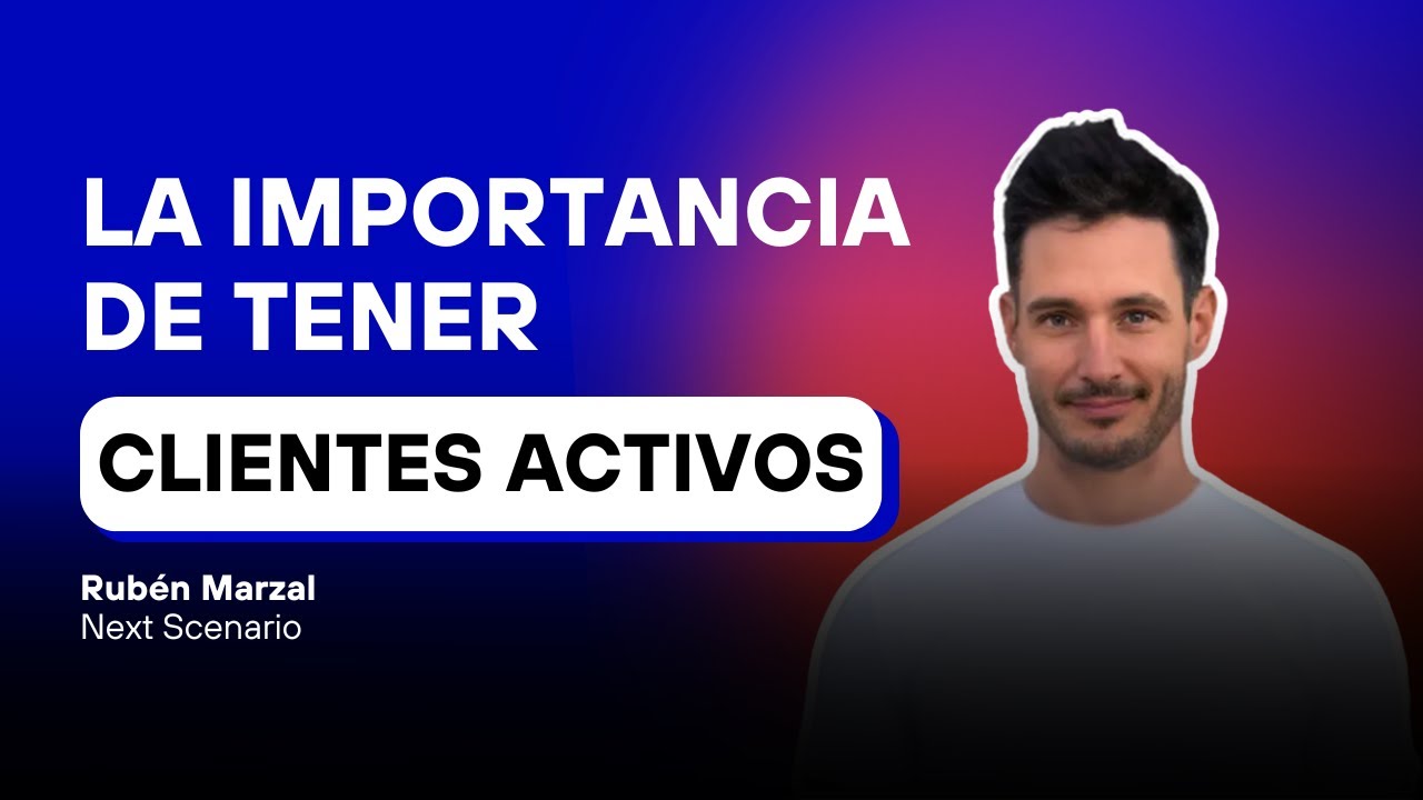 ¿Por qué la retención de clientes es esencial? (Rubén Marzal, Next Scenario)