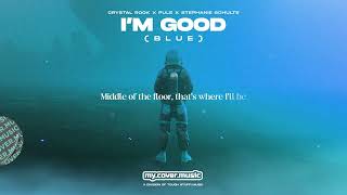 Crystal Rock X Pule X Stephanie Schulte - I'm Good (Blue) (Official Lyric Video)