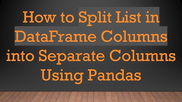 How to Split List in DataFrame Columns into Separate Columns Using Pandas