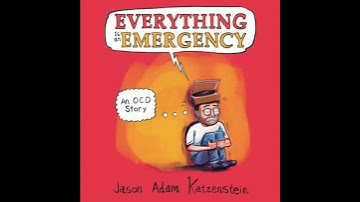 Everything is an Emergency: An OCD Story - Jason Adam Katzenstein