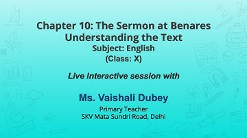 Live Interaction on PMeVIDYA : Chapter 10: The Sermon at Benares Understanding the Text
