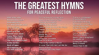 The Greatest Hymns for Peaceful Reflection  Over 1 hour of Traditional Hymns | Amazing Grace + more