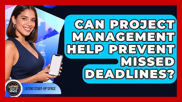 Can Project Management Help Prevent Missed Deadlines? - Latino Start Up Space