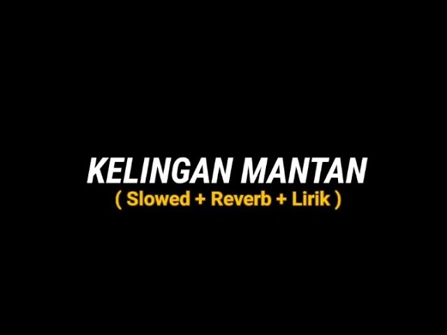 KELINGAN MANTAN - NDX ( SLOWED + REVERB + LIRIK ) class=