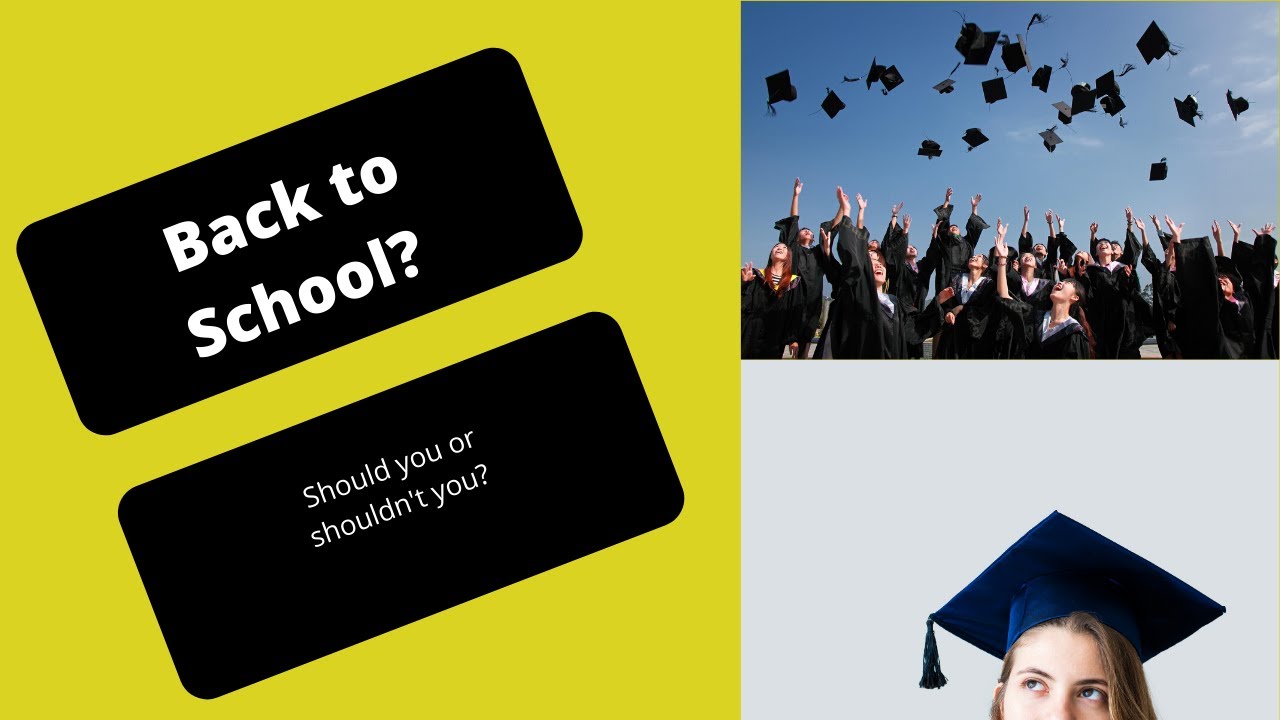 Should You Go Back To School And Get That Degree Is It The Best Option