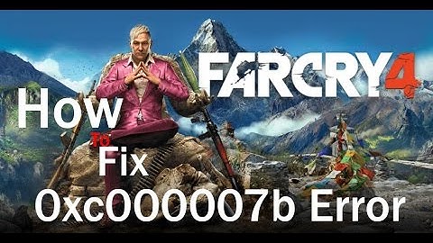 [Solved] How to fix 0xc000007b error in Far Cry 4