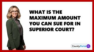 What Is The Maximum Amount You Can Sue For In Superior Court