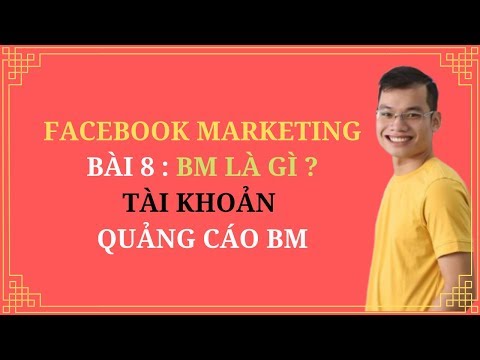 BÀI 8: BM LÀ GÌ ? TÀI KHOẢN BM TRONG CHẠY QUẢNG CÁO FACEBOOK