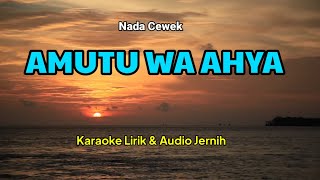 AMUTU WA AHYA - KARAOKE LIRIK & AUDIO JERNIH - NADA CEWEK