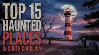 Top 15 Haunted Places in North Carolina | Ghost Stories, Cursed Roads & Haunted Lighthouses
