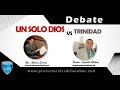 Debate Un solo Dios vs trinidad