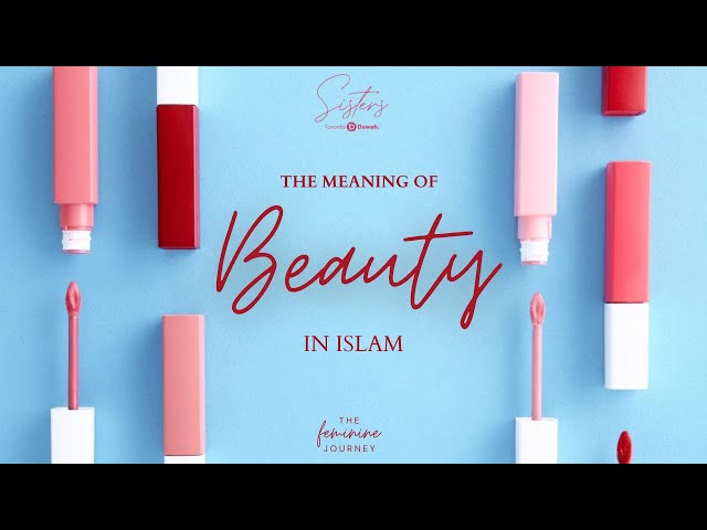 The Meaning of Beauty in Islam - Faisal bin Abdul Qaadir bin Hassan, Abu Sulayman