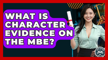 What Is Character Evidence On The MBE? - Law School Prep Hub