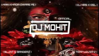 MAIN KHADA DWARE PE - TRAP MIX - NAVRATRI SPECIAL - DJ NRS X OSL - DJ MOHIT OFFICIAL