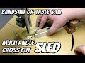 bandsaw cross cut SLED - multi angle (mitre) cuts - for bandsaw or table saw