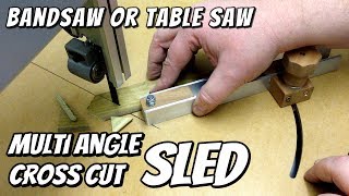 bandsaw cross cut SLED - multi angle (mitre) cuts - for bandsaw or table saw