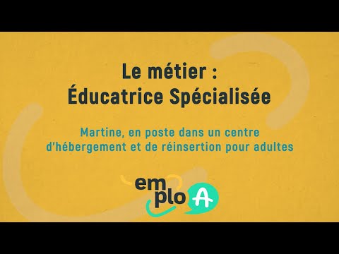 EMPLOA - Le métier d'éducatrice spécialisée, qu'est-ce que c'est ? Martine nous en parle.